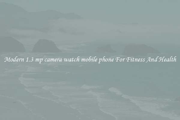 Modern 1.3 mp camera watch mobile phone For Fitness And Health