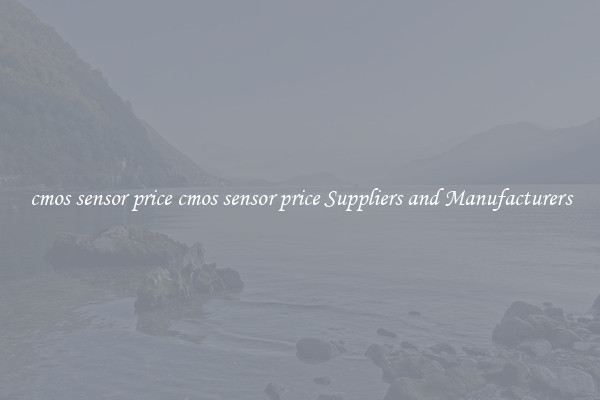 cmos sensor price cmos sensor price Suppliers and Manufacturers