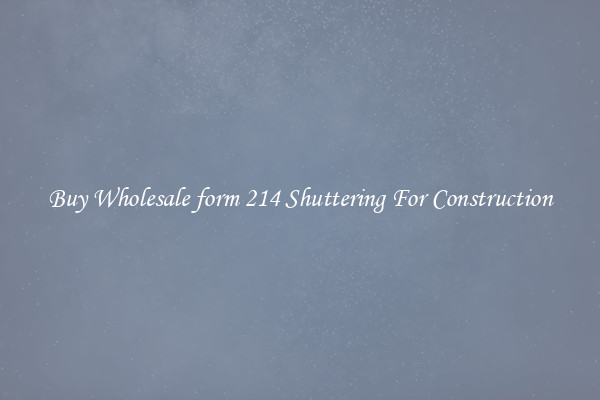 Buy Wholesale form 214 Shuttering For Construction