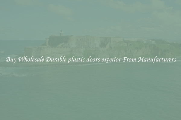 Buy Wholesale Durable plastic doors exterior From Manufacturers
