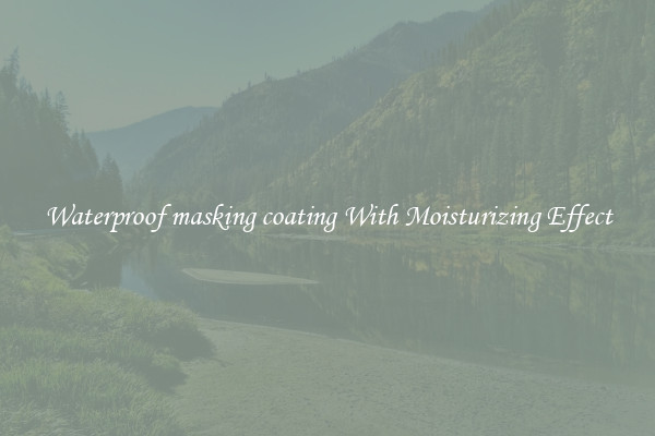 Waterproof masking coating With Moisturizing Effect