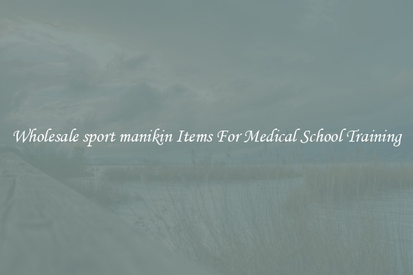 Wholesale sport manikin Items For Medical School Training