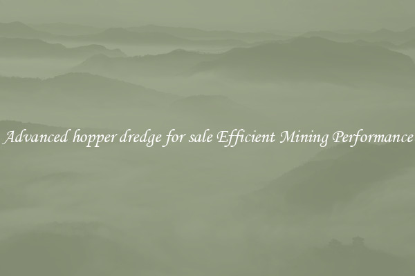 Advanced hopper dredge for sale Efficient Mining Performance