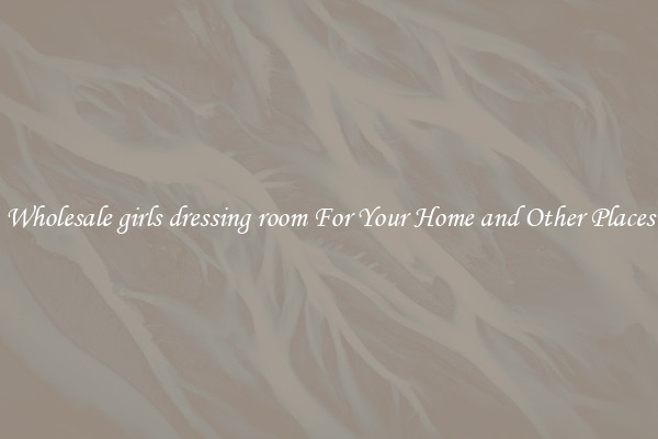 Wholesale girls dressing room For Your Home and Other Places