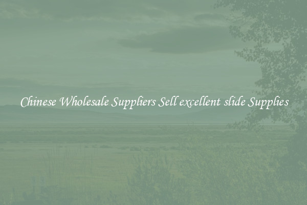 Chinese Wholesale Suppliers Sell excellent slide Supplies