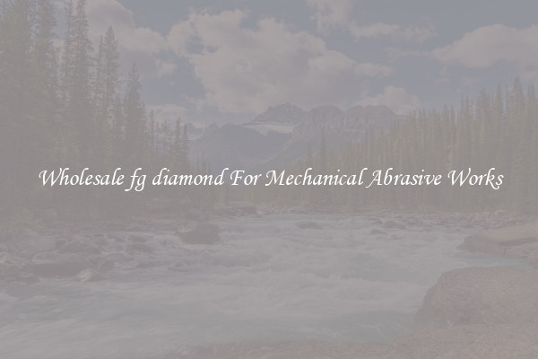 Wholesale fg diamond For Mechanical Abrasive Works