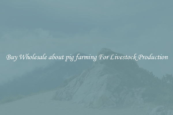 Buy Wholesale about pig farming For Livestock Production