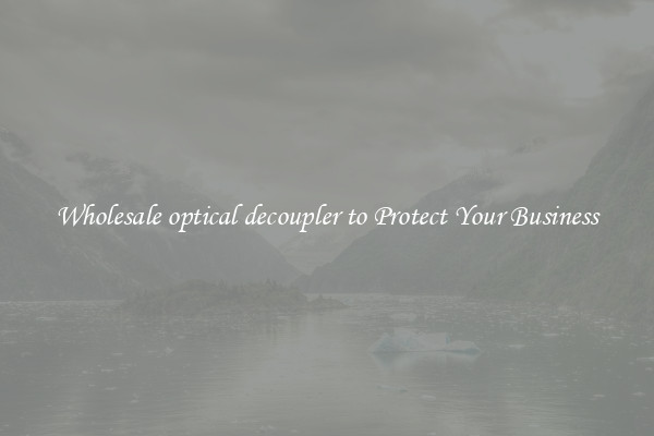 Wholesale optical decoupler to Protect Your Business