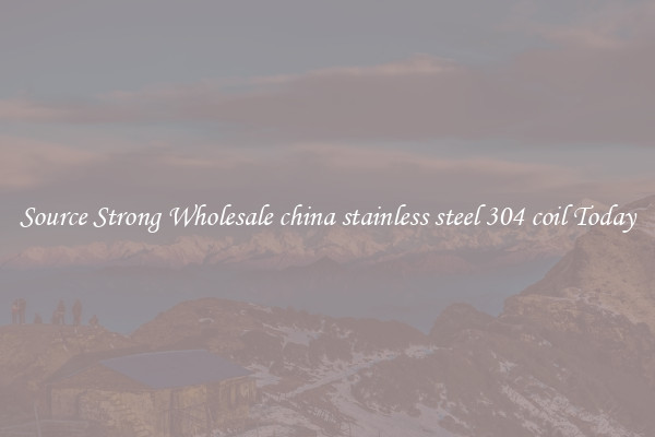 Source Strong Wholesale china stainless steel 304 coil Today