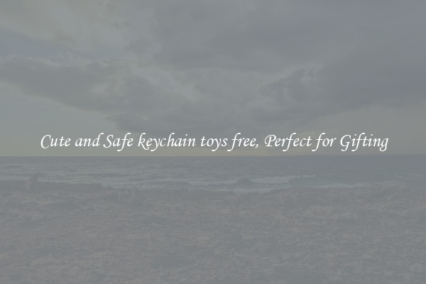 Cute and Safe keychain toys free, Perfect for Gifting