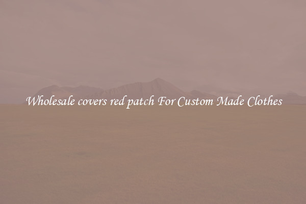 Wholesale covers red patch For Custom Made Clothes