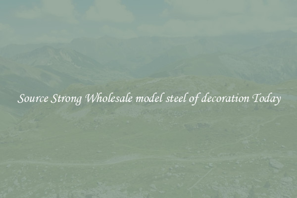 Source Strong Wholesale model steel of decoration Today