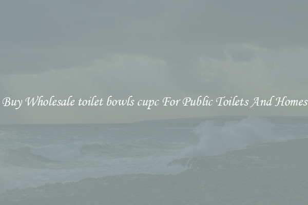 Buy Wholesale toilet bowls cupc For Public Toilets And Homes