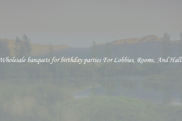 Wholesale banquets for birthday parties For Lobbies, Rooms, And Halls