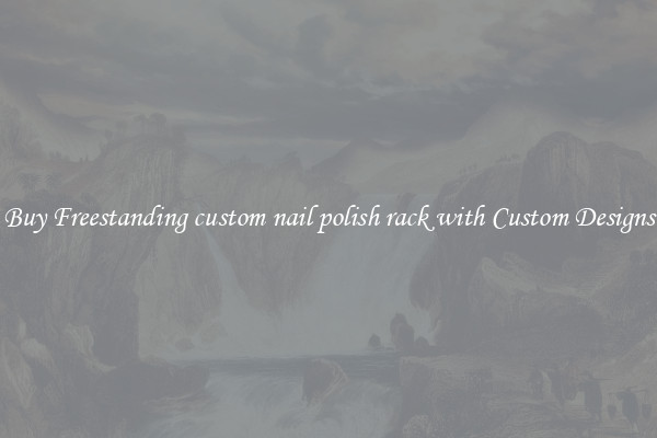 Buy Freestanding custom nail polish rack with Custom Designs