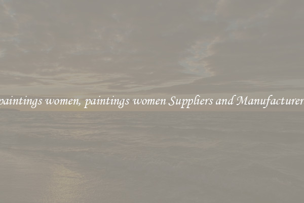 paintings women, paintings women Suppliers and Manufacturers